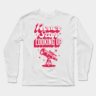 Quote Never Stop Looking Up Long Sleeve T-Shirt